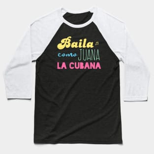 Baila Como Juana La Cubana - color design Baseball T-Shirt